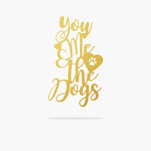Load image into Gallery viewer, You Me &amp; The Dogs Sign (4569950879818)