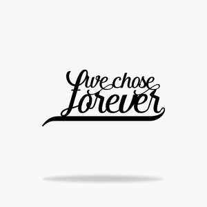 We Chose Forever Sign (6740526497866)