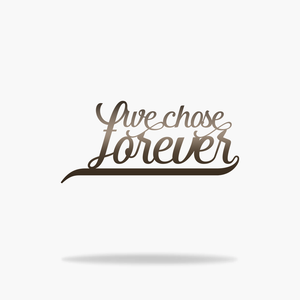 We Chose Forever Sign (6740526497866)
